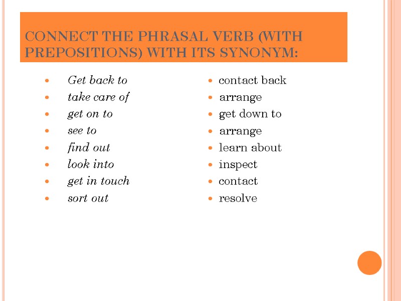 CONNECT THE PHRASAL VERB (WITH PREPOSITIONS) WITH ITS SYNONYM: Get back to  take